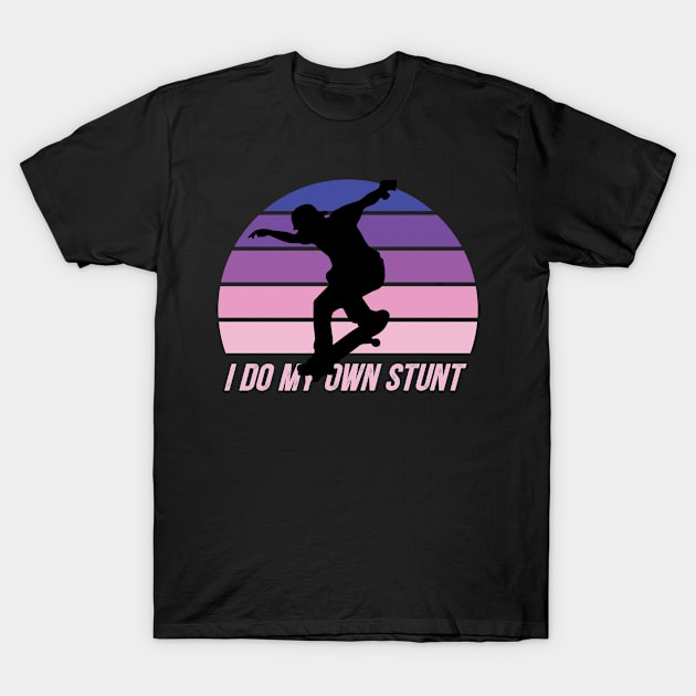 i do my own stunt T-Shirt by Mudoroth